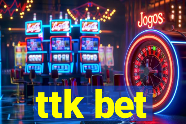 ttk bet
